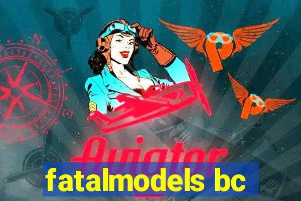 fatalmodels bc